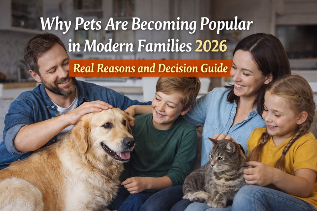 Why pets are becoming popular in modern families 2026
